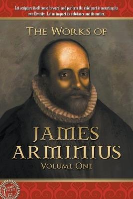 The Works of James Arminius: Volume One - James Arminius - cover