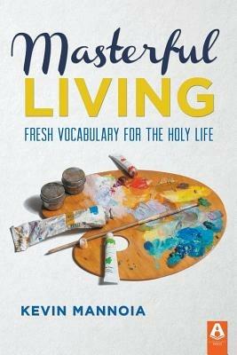Masterful Living - Kevin Mannoia - cover