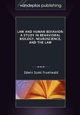 Law and Human Behavior: A Study in Behavioral Biology, Neuroscience, and the Law - Edwin Scott Fruehwald - cover