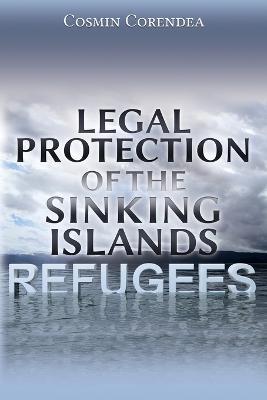 Legal Protection of the Sinking Islands Refugees - Cosmin Corendea - cover