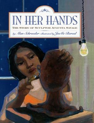 In Her Hands: The Story of Sculptor Augusta Savage - Alan Schroeder - cover