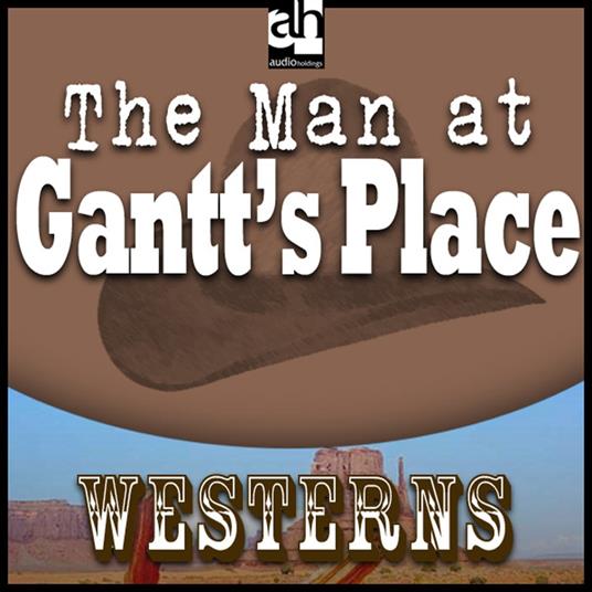 Man at Gantt's Place, The