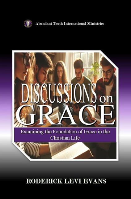 Discussions on Grace: Examining the Foundation of Grace in the Christian Life