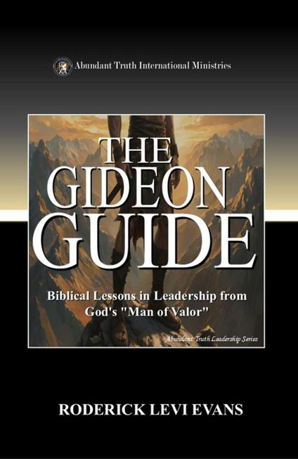 The Gideon Guide: Biblical Lessons in Leadership from God's "Man of Valor"