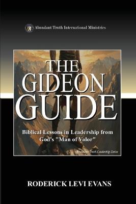 The Gideon Guide: Biblical Lessons in Leadership from God's "Man of Valor" - Roderick Levi Evans - cover
