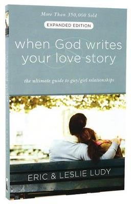 When God Writes your Love Story (Extended Edition): The Ultimate Guide to Guy/Girl Relationships - Eric Ludy,Leslie Ludy - cover