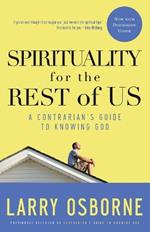 Spirituality for the Rest of Us (With Discussion Guide): A Down-To-Earth Guide to Knowing God