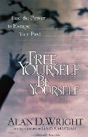 Free Yourself be Yourself: Find the Power to Escape your Past - Alan D Wright - cover