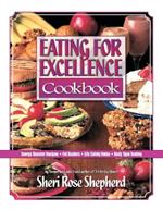 Eating for Excellence Cookbook: Energy Booster Recipes, Fat Busters, Life Safety Rules, and Body Type Testing
