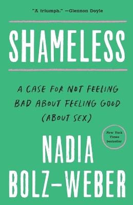 Shameless: A Case for Not Feeling Bad About Feeling Good (About Sex) - Nadia Bolz-Weber - cover