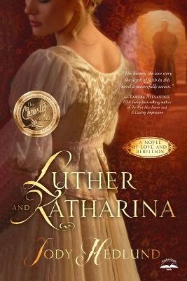 Luther and Katharina: A Novel of Love and Rebellion - Jody Hedlund - cover