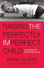 Raising the Perfectly Imperfect Child: Facing Challenges with Strength, Courage, and Hope