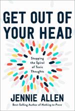 Get Out of your Head: The One Thought that Can Shift Our Chaotic Minds