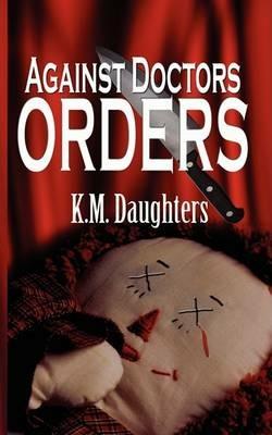 Against Doctor's Orders - K M Daughters - cover