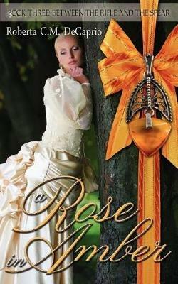 A Rose in Amber - Roberta C M Decaprio - cover