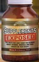 Supplements Exposed: The Truth They Don't Want You to Know About Vitamins, Minerals, and Their Effects on Your Health - Brian R. Clement - cover
