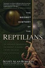 Secret History of the Reptilians: The Pervasive Presence of the Serpent in Human History, Religion, and Alien Mythos