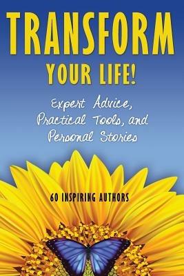 Transform Your Life: Expert Advice, Practical Tools, and Personal Stories - Natalie Rivera,Joeel Rivera - cover