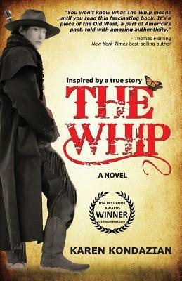 The Whip: A Novel Inspired by the Story of Charley Parkhurst - Karen Kondazian - cover