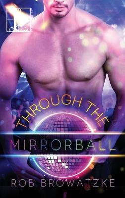 Through the Mirrorball - Rob Browatzke - cover