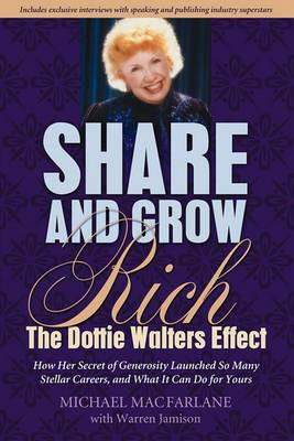 Share and Grow Rich: The Dottie Walters Effect - Michael MacFarlane - cover