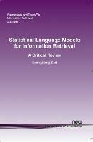 Statistical Language Models for Information Retrieval: A Critical Review