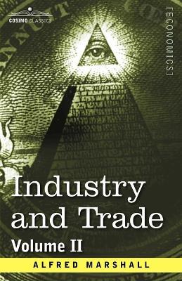 Industry and Trade: Volume II - Alfred Marshall - cover