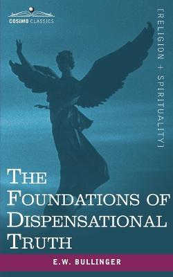 The Foundations of Dispensational Truth - Ethelbert William Bullinger - cover