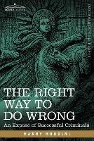 The Right Way to Do Wrong: An Expose of Successful Criminals - Harry Houdini - cover