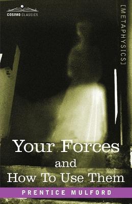 Your Forces and How to Use Them - Prentice Mulford - cover