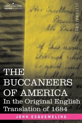 The Buccaneers of America: In the Original English Translation of 1684 - John Esquemeling - cover