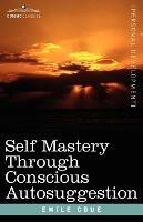 Self Mastery Through Conscious Autosuggestion - Emile Coue - cover