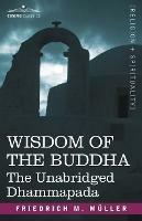 Wisdom of the Buddha: The Unabridged Dhammapada - Friedrich Maximilian Muller,Friedrich Max Mller - cover
