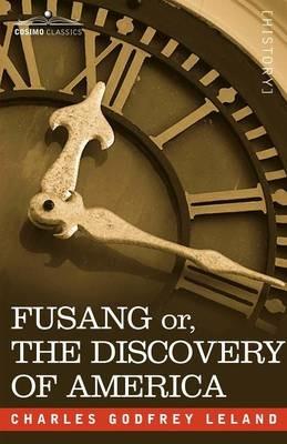 Fusang Or, the Discovery of America: By Chinese Buddhist Priests in the Fifth Century - Charles Godfrey Leland - cover