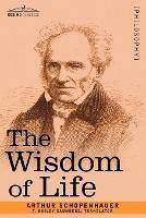 The Wisdom of Life - Arthur Schopenhauer - cover