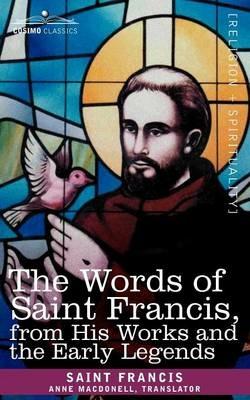 The Words of Saint Francis, from His Works and the Early Legends - Francis Saint Francis,Saint Francis - cover