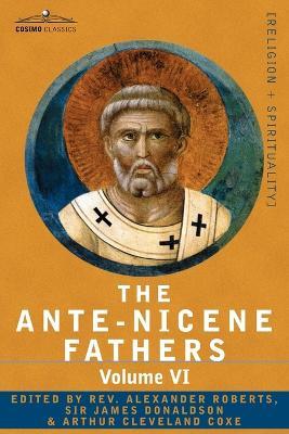 The Ante-Nicene Fathers: The Writings of the Fathers Down to A.D. 325, Volume VI Fathers of the Third Century - Gregory Thaumaturgus; Dinysius - cover