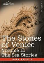 The Stones of Venice - Volume II: The Sea Stories