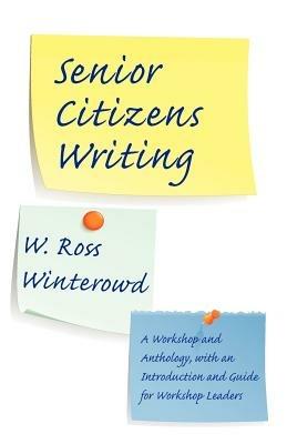 Senior Citizens Writing: A Workshop and Anthology, with an Introduction and Guide for Workshop Leaders - W Ross Winterowd - cover