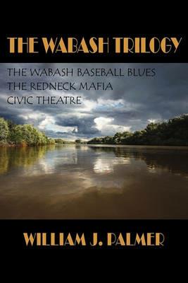 The Wabash Trilogy - William J Palmer - cover
