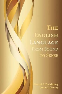 The English Language: From Sound to Sense - Gerald Patrick Delahunty,James J Garvey - cover