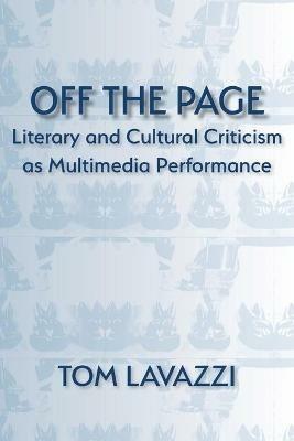 Off the Page: Literary and Cultural Criticism as Multimedia Performance - Tom Lavazzi - cover