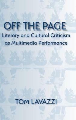 Off the Page: Literary and Cultural Criticism as Multimedia Performance - Tom Lavazzi - cover