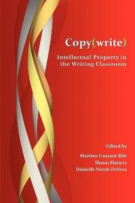 Copy(write): Intellectual Property in the Writing Classroom - cover