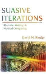 Suasive Iterations: Rhetoric, Writing, and Physical Computing