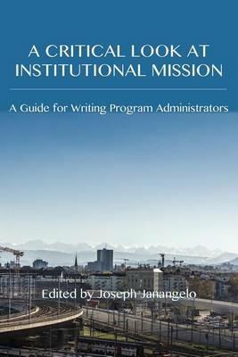 A Critical Look at Institutional Mission: A Guide for Writing Program Administrators - cover