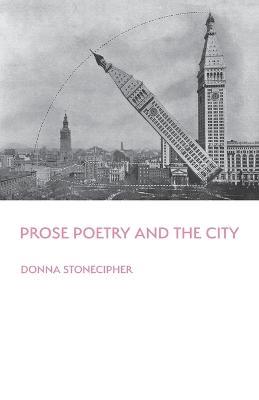 Prose Poetry and the City - Donna Stonecipher - cover