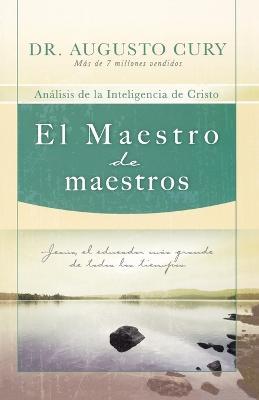 El Maestro de maestros: Jesús, el educador más grande de todos los tiempos - Augusto Cury - cover