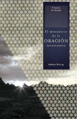 El ministerio de la oracion intercesora - Andrew Murray - cover