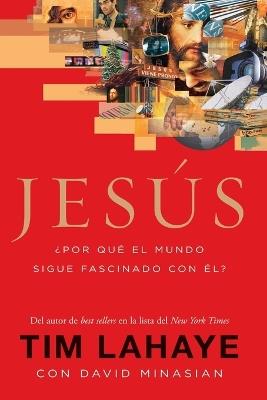Jesus: ?Por que el mundo sigue fascinado con el? - Tim LaHaye,David Minasian - cover